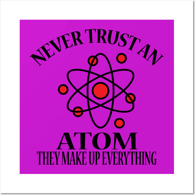 Never Trust An Atom They Make Up Everything Wall Art by JevLavigne